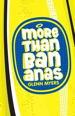 More Than Bananas: How the Christian faith works for me and the whole Universe. by Myers, Glenn