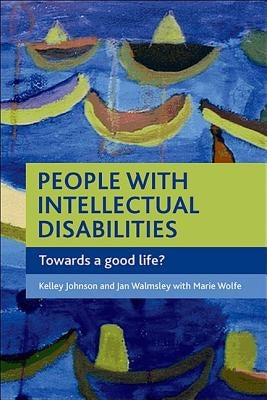 People with Intellectual Disabilities: Towards a Good Life? by Johnson, Kelley