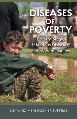 Diseases of Poverty: Epidemiology, Infectious Diseases, and Modern Plagues by Adams, Lisa V.