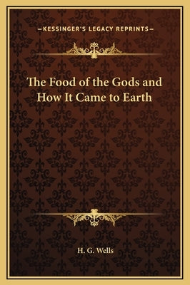 The Food of the Gods and How It Came to Earth by Wells, H. G.