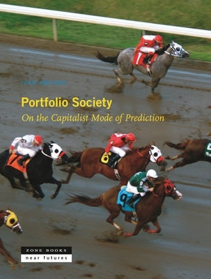 Portfolio Society: On the Capitalist Mode of Prediction by Ascher, Ivan