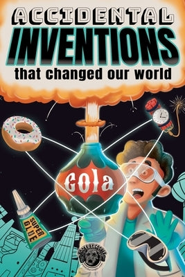 Accidental Inventions That Changed Our World: 50 True Stories of Mistakes That Actually Worked and Their Origins by The Pooper, Cooper