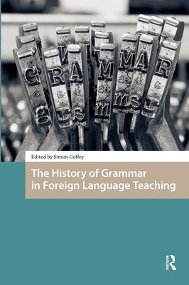 The History of Grammar in Foreign Language Teaching by Coffey, Simon