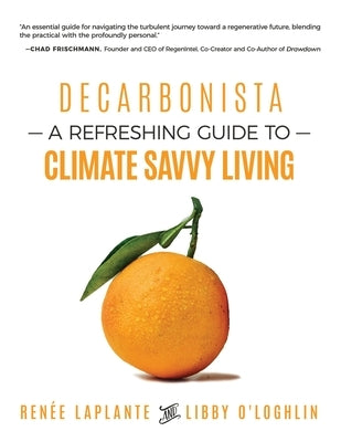 Decarbonista: A Refreshing Guide to Climate Savvy Living by Laplante, Ren?e