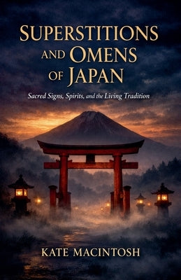Superstitions and Omens of Japan by Macintosh, Kate
