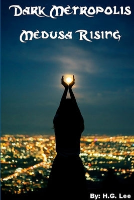 Dark Metropolis: Medusa Rising by Lee, H. G.