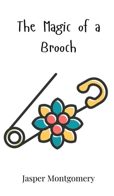 The Magic of a Brooch by Montgomery, Jasper