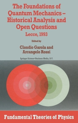 The Foundations of Quantum Mechanics: Historical Analysis and Open Questions by Garola, Claudio