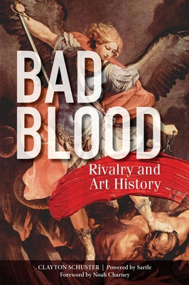 Bad Blood: Rivalry and Art History by Schuster, Clayton