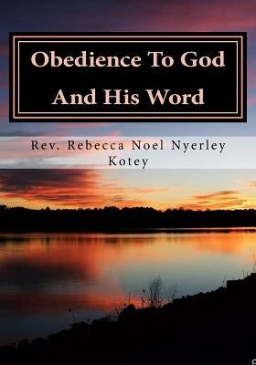 Obedience To God And His Word by Kotey, Rebecca Noel Nyerley