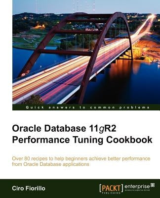 Oracle Database 11g R2 Performance Tuning Cookbook by Fiorillo, Ciro