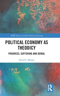 Political Economy as Theodicy: Progress, Suffering and Denial by Blaney, David L.