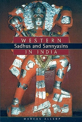 Western Sadhus and Sannyasins in India by Allsop, Marcus