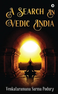 A Search in Vedic India by Venkataramana Sarma Podury