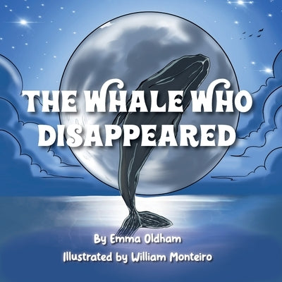 The Whale Who Disappeared by Oldham, Emma