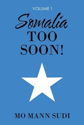 Somalia Too Soon!: Volume 1 by Sudi, Mo Mann