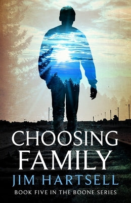 Choosing Family: Book Five in the Boone Series by Hartsell, Jim