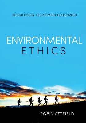 Environmental Ethics: An Overview for the Twenty-First Century by Attfield, Robin