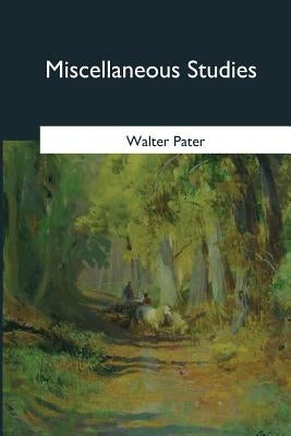 Miscellaneous Studies by Pater, Walter