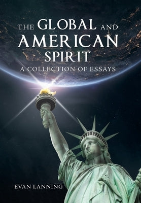The Global and American Spirit: A Collection of Essays by Lanning, Evan