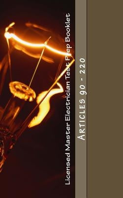 Licensed Master Electrician Test Prep Booklet (90-220): Articles 90 - 220 by Questions, Nec