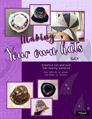 Making your own hats vol.4: Creative cut-and-join women bucket hat sewing patterns size S/M/L/XL for adults and kids by Design, Mskapolo