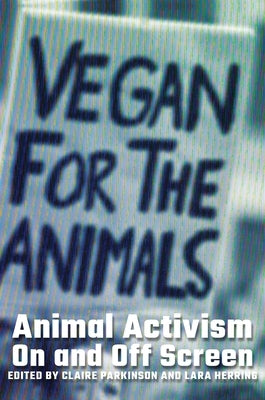 Animal Activism On and Off Screen by Parkinson, Claire
