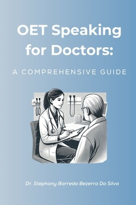 OET Speaking for Doctors: A Comprehensive Guide by Barreda Bezerra Da Silva, Stephany