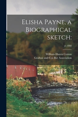 Elisha Payne, a Biographical Sketch: ; yr.1888 by Cotton, William Hazen