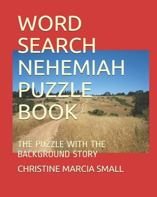 Word Search Nehemiah Puzzle Book: The Puzzle with the Background Story by Small, Christine Marcia