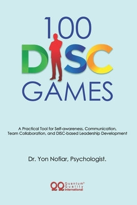 100 DISC Games: A Fun and Practical Toolkit to Unlock Personality, Leadership and Team Potential by Nofiar, Yon