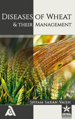 Diseases of Wheat and their Management by Vaish, Shyam Saran