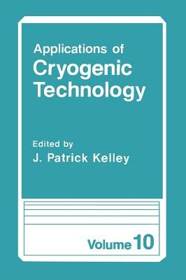 Applications of Cryogenic Technology by Kelley, J. Patrick