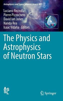 The Physics and Astrophysics of Neutron Stars by Rezzolla, Luciano