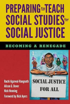 Preparing to Teach Social Studies for Social Justice (Becoming a Renegade) by Agarwal-Rangnath, Ruchi