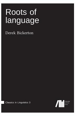 Roots of language by Bickerton, Derek