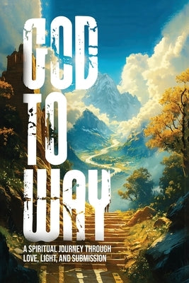 Way to God: A Spiritual Journey Through Love, Light, And Submission by Zada, Sahib
