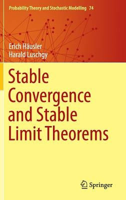 Stable Convergence and Stable Limit Theorems by Häusler, Erich