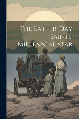 The Latter-day Saints' Millennial Star by Anonymous