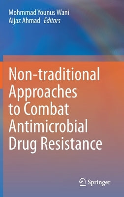 Non-Traditional Approaches to Combat Antimicrobial Drug Resistance by Wani, Mohmmad Younus