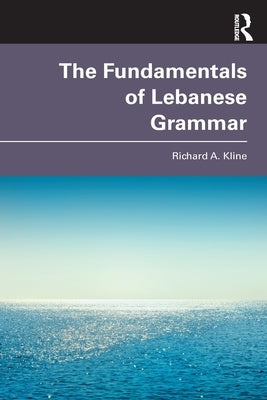 The Fundamentals of Lebanese Grammar by Kline, Richard A.