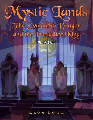 Mystic Lands: The Sympathy Dragon and the Prejudice King by Lowe, Leon
