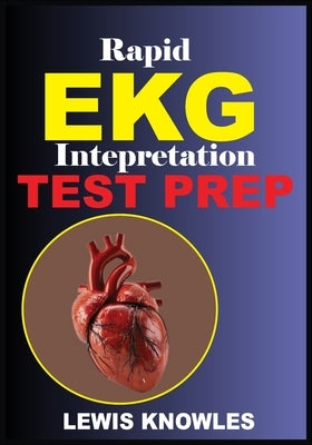 Rapid EKG Interpretation Test Prep by Knowles, Lewis