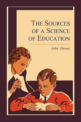 The Sources of a Science of Education by Dewey, John