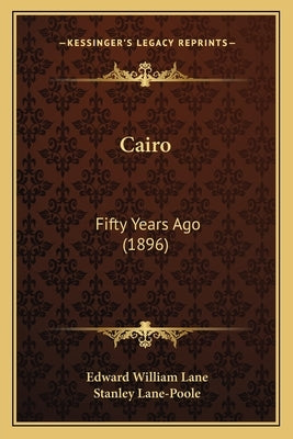 Cairo: Fifty Years Ago (1896) by Lane, Edward William