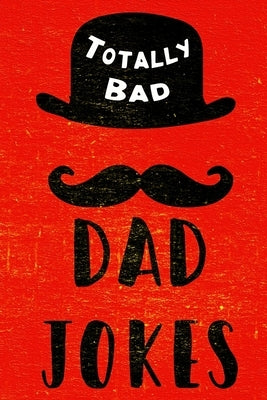 Totally Bad Dad Jokes: Funny Gift Idea by Pelissier, Joey