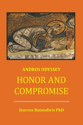 Honor And Compromise: Andros Odyssey by Boinodiris, Stavros