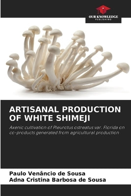 Artisanal Production of White Shimeji by de Sousa, Paulo Venâncio