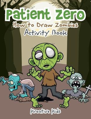 Patient Zero: How to Draw Zombies Activity Book by Kreative Kids