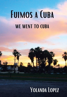Fuimos a Cuba: We Went to Cuba by Lopez, Yolanda